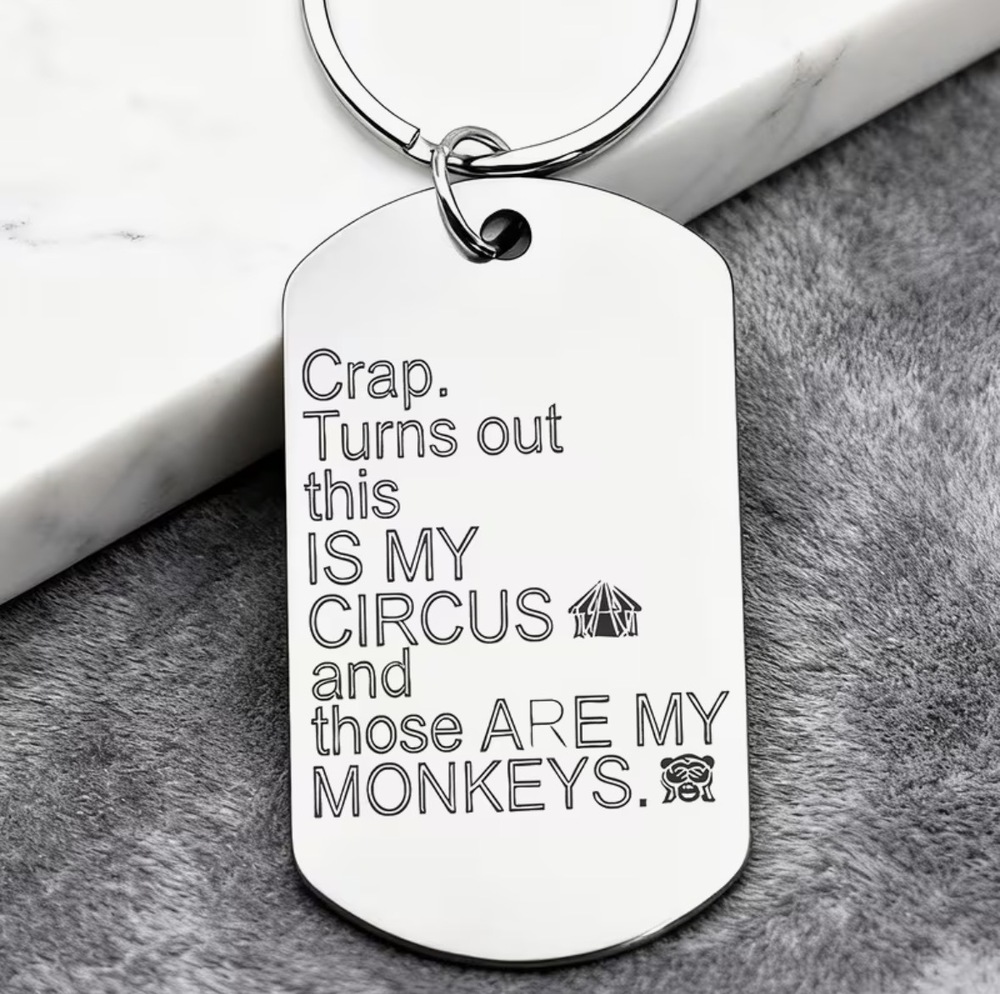 3/$25 Turns Out This Is My Circus and Those Are My Monkeys Stainless Keychain